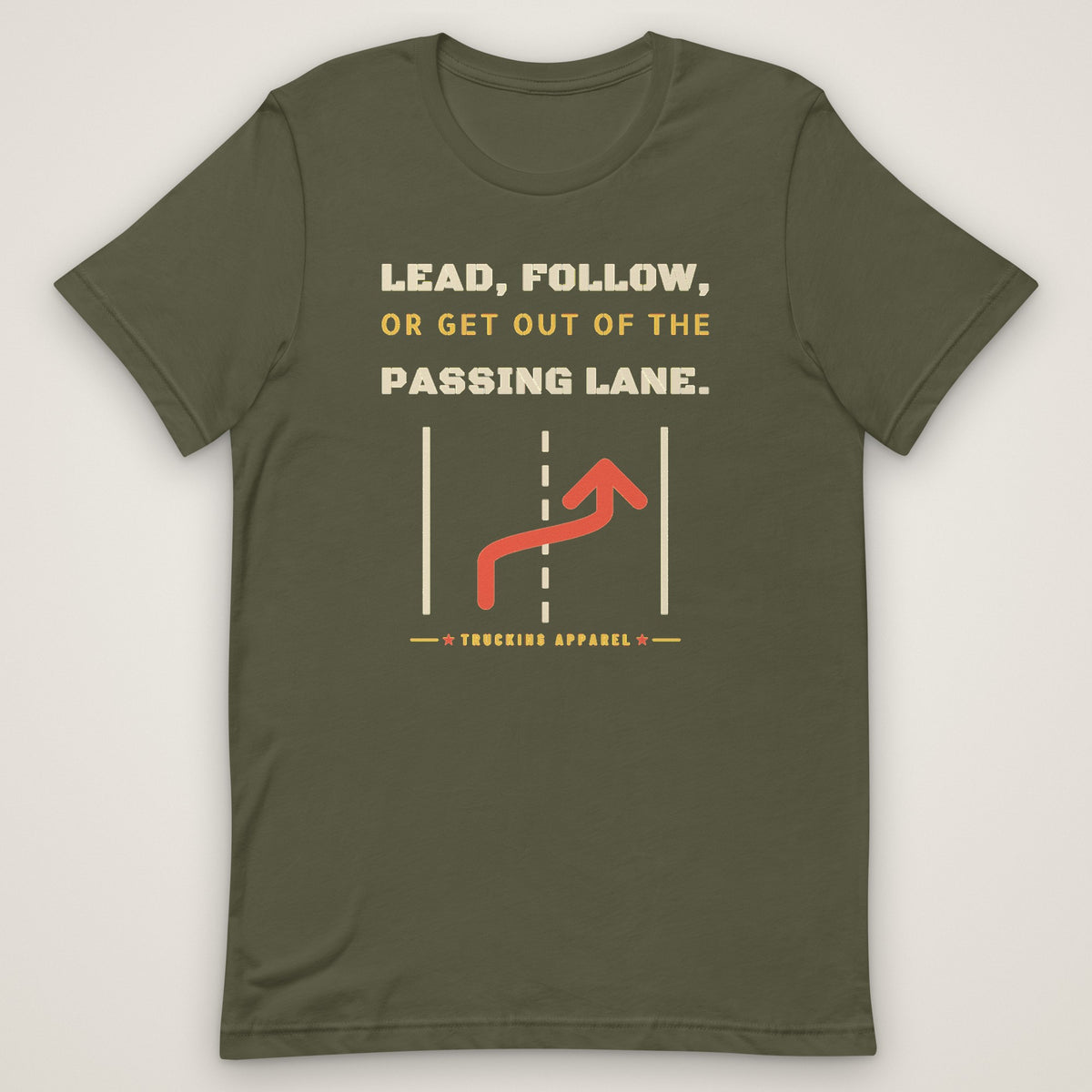 Lead, Follow, or Get Out of the Passing Lane Tee in military green, front view laid flat showing the full-front LEAD, FOLLOW, OR GET OUT OF THE PASSING LANE stencil type with a red lane-change arrow.