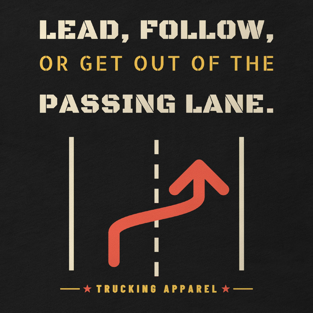 Lead, Follow, or Get Out of the Passing Lane Tee in black, close-up of the full-front LEAD, FOLLOW, OR GET OUT OF THE PASSING LANE stencil type with a red lane-change arrow.
