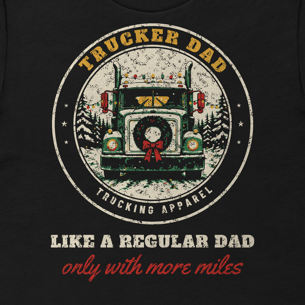 Trucker Dad Christmas Tee: Like a Regular Dad, Only With More Miles in black, close-up of the front print. Design made with AI assistance.