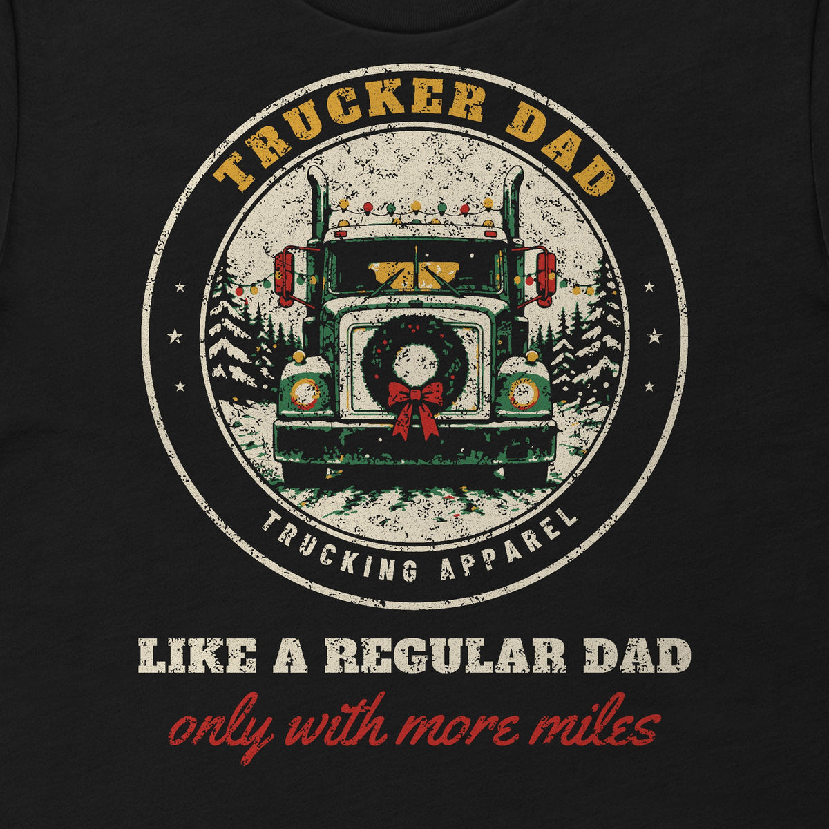 Trucker Dad Christmas Tee: Like a Regular Dad, Only With More Miles in black, close-up of the front print. Design made with AI assistance.